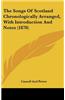 The Songs Of Scotland Chronologically Arranged, With Introduction And Notes (1870)