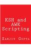 Ksh and awk Scripting: Mastering Shell Scripting for Unix and Linux Environments