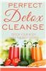 Perfect Detox Cleanse: Detox Your Body with the Best System