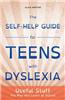 The Self-Help Guide for Teens with Dyslexia: Useful Stuff You May Not Learn at School