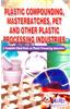 Plastic Compounding, Masterbatches, Pet and Other Plastic Processing