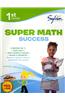 1st Grade Super Math Success: Activities, Exercises, and Tips to Help Catch Up, Keep Up, and Get Ahead
