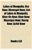 Lakes of Mongolia: Uvs Nuur, Kh Vsg L Nuur, List of Lakes in Mongolia, Khar-Us Nuur, Khar Nuur, Khyargas Nuur, Reg Nuur, Achit Nuur