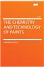 The Chemistry and Technology of Paints