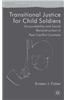Transitional Justice for Child Soldiers: Accountability and Social Reconstruction in Post-Conflict Contexts