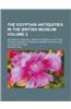 The Egyptian Antiquities in the British Museum; Monuments, Obelisks, Temples, Sphinxes, Sculpture, Statues, Paintings, Pyramids, Mummies, Papyrus, and