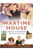 The Wartime House: Home Life in Wartime Britain 1939-1945
