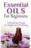 Essential Oils for Beginners: Aromatherapy Recipes for Weight Loss & Well-Being