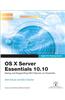 Apple Pro Training Series: OS X Server Essentials 10.10: Using and Supporting OS X Server on Yosemite