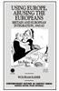 Using Europe, Abusing the Europeans: Britain and Ueropean Integration, 1945-1963