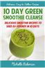 10 Day Green Smoothie Cleanse: Delicious Smoothie Recipes to Shed 15+ Pounds in 10 Days
