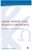 Abuse, Power and Fearful Obedience