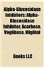Alpha-Glucosidase Inhibitors: Alpha-Glucosidase Inhibitor, Acarbose, Voglibose, Miglitol