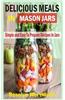 Delicious Meals in Mason Jars: Simple and Easy to Prepare Recipes in Jars