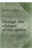 Change the Whisper of the Sphinx