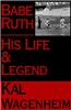 Babe Ruth: His Life and Legend