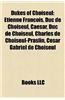 Dukes of Choiseul: Etienne Francois, Duc de Choiseul, Caesar, Duc de Choiseul, Charles de Choiseul-Praslin, Cesar Gabriel de Choiseul