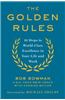 The Golden Rules: 10 Steps to World-Class Excellence in Your Life and Work
