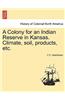 Colony for an Indian Reserve in Kansas. Climate, Soil, Products, Etc.