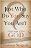 Just Who Do You Say You Are?: A Word Study of Who God Says You Are