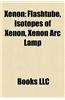 Xenon: Isotopes of Xenon, Xenon Compounds, Flashtube, Xenon Difluoride, Iodine Pit, Xenon ARC Lamp, Xenon Tetrafluoride, Xeno