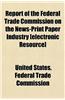 Report of the Federal Trade Commission on the News-Print Paper Industry [Electronic Resource]