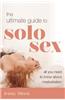 The Ultimate Guide to Solo Sex