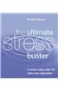 The Ultimate Stress Buster: A Seven-Step Plan for Calm and Relaxation
