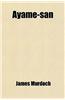 Ayame-San; A Japanese Romance of the 23rd Year of Meiji (1890).