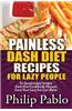 Painless Dash Diet Recipes for Lazy People: 50 Surprisingly Simple Dash Diet Cookbook Recipes Even Your Lazy Ass Can Cook