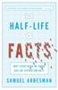 The Half-Life of Facts: Why Everything We Know Has an Expiration Date