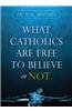 What Catholics Are Free to Believe or Not
