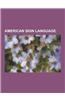 American Sign Language: American Manual Alphabet, American Sign Language Grammar, American Sign Language Literature, ASL-Phabet, ASL Rose, Dea