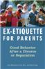 Ex-Etiquette for Parents: Good Behavior After a Divorce or Separation