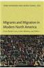 Migrants and Migration in Modern North America: Cross-Border Lives, Labor Markets, and Politics