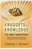 Knuggets of Knowledge to Get Unstuck: Practical Wisdom to Help You Get Unstuck and Achieve Success in Any Area of Life.