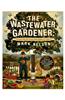 The Wastewater Gardener: Preserving the Planet One Flush at a Time