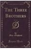 The Three Brothers, Vol. 3 of 3 (Classic Reprint)