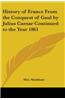 History of France From the Conquest of Gaul by Julius Caesar Continued to the Year 1861