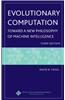Evolutionary Computation: Toward a New Philosophy of Machine Intelligence