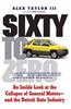 Sixty to Zero: An Inside Look at the Collapse of General Motors--And the Detroit Auto Industry