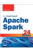 Apache Spark in 24 Hours, Sams Teach Yourself