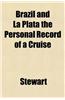 Brazil and La Plata the Personal Record of a Cruise