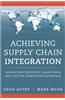 Achieving Supply Chain Integration: Connecting the Supply Chain Inside and Out for Competitive Advantage