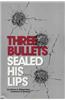 Three Bullets Sealed His Lips