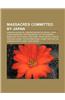 Massacres Committed by Japan: Nanking Massacre, Nanking Massacre Denial, Sook Ching Massacre, Historiography of the Nanking Massacre