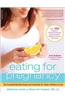 Eating for Pregnancy: The Essential Nutrition Guide and Cookbook for Today's Mothers-To-Be