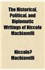 The Historical, Political, and Diplomatic Writings of Niccolo Machiavelli