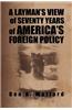 Layman's View of Seventy Years of America's Foreign Policy