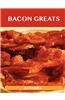 Bacon Greats: Delicious Bacon Recipes, the Top 100 Bacon Recipes
